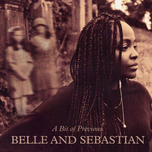 BELLE AND SEBASTIAN. A BIT OF PREVIOUS.
