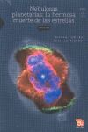 NEBULOSAS PLANETARIAS: LA HERMOSA MUERTE DE LAS ESTRELLAS