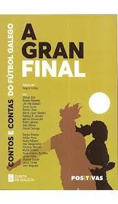 GRAN FINAL, A (CONTOS E CONTAS DO FUTBOL GALEGO)