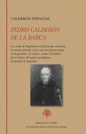 CALDERON ESENCIAL: LA CISMA DE INGALATERRA. EL PRINCIPE CONSTANTE. LA