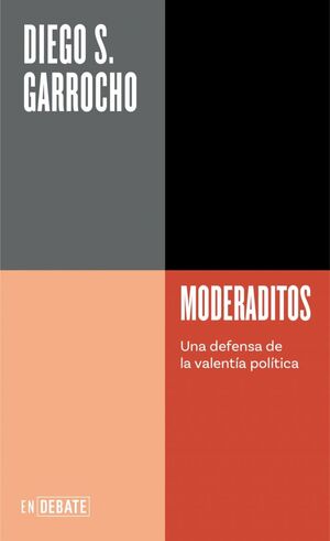 MODERADITOS:UNA DEFENSA DE LA VALENTIA POLITICA