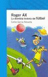 ROGER AX. LA DIVERTIDA HISTORIA DEL FÚTBOL