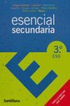 ESENCIAL SECUNDARIA 3 ESO  LENGUA CASTELLANA-LITERATURA-MATEMATICAS-GEOGRAFIA-BI