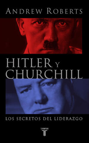 HITLER Y CHURCHILL. LOS SECRETOS DEL LIDERAZGO