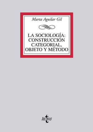 LA SOCIOLOGÍA: CONSTRUCCIÓN CATEGORIAL, OBJETO Y MÉTODO