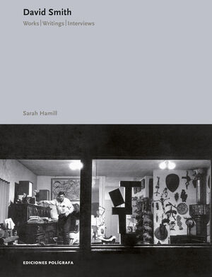 DAVID SMITH. WORKS, WRITINGS, INTERVIEWS