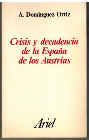 CRISIS Y DECADENCIA EN LA ESPAÑA DE LOS AUSTRIAS