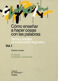 CÓMO ENSEÑAR A HACER COSAS CON PALABRAS. VOL. I