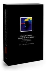 JEAN-LUC GODARD. PENSAR ENTRE IMAGENES