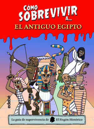 CÓMO SOBREVIVIR A...EL ANTIGUO EGIPTO