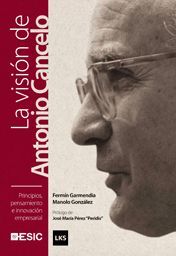 PRINCIPIOS, PENSAMIENTO E INNOVACIÓN EMPRESARIAL. LA VISIÓN DE ANTONIO CANCELO