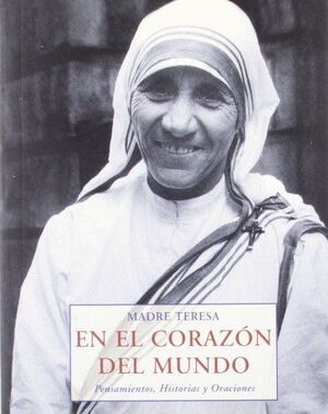 EN EL CORAZÓN DEL MUNDO: PENSAMIENTOS, HISTORIAS Y ORACIONES