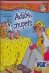 ADIÓS, CHUPETE