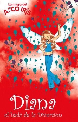 DIANA, EL HADA DE LA DIVERSIÓN (LA MAGIA DEL ARCOIRIS 21)