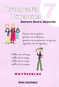 ORTOGRAFÍA DIVERTIDA 7: GÜE, GÜI. PROBLEMAS CON LA H. LA Y. MÁS TRABAJOS CON MAY