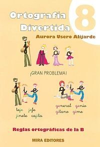 ORTOGRAFÍA DIVERTIDA 8: PALABRAS CON J, GE, GI, REGLAS OTROGRÁFICAS DE LA B