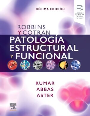 ROBBINS Y COTRAN. PATOLOGÍA ESTRUCTURAL Y FUNCIONAL (10.ª ED)