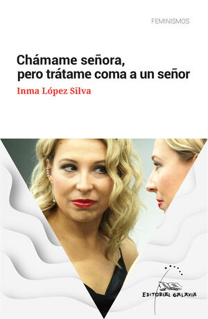 CHAMAME SE?ORA, PERO TRATAME COMA A UN SE?OR