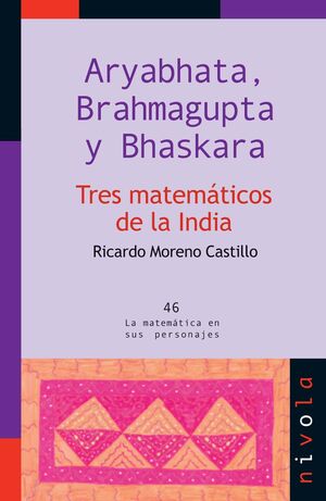ARYABHATA, BRAHMAGUPTA Y BHASKARA. TRES MATEMÁTICOS DE LA INDIA
