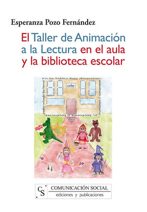 EL TALLER DE ANIMACIÓN A LA LECTURA EN EL AULA Y LA BIBLIOTECA ESCOLAR