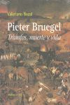 PIETER BRUEGEL. TRIUNFOS, MUERTE Y VIDA